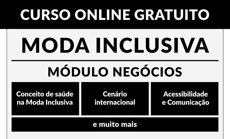 Card nas cores preto e branco com o texto: Curso online gratuito Moda Inclusiva Módulo Negócios. Conceito de saúde na Moda Inclusiva, Cenário internacional, Acessibilidade e Comunicação e muito mais.